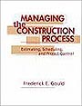 Managing the Construction Process: Estimating, Scheduling, and Project Control by Frederick E. Gould